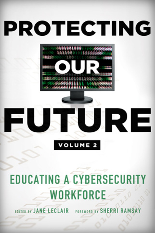 Protecting Our Future: Educating a Cybersecurity Workforce