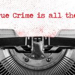 typewriter with "why true crime is all the rage"